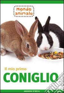 Il mio primo coniglio libro di O'Neill Amanda