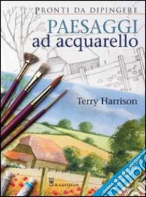 Paesaggi ad acquarello. Ediz. illustrata libro di Harrison Terry