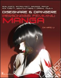 Disegnare e dipingere personaggi femminili manga libro di Chi Li