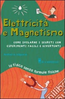 Elettricità e magnetismo libro di Dispezio Michael A.