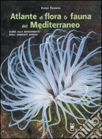 Atlante di flora & fauna del Mediterraneo. Ediz. illustrata libro di Trainito Egidio