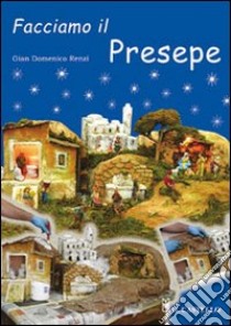 Facciamo il presepe. Ediz. illustrata libro di Renzi G. Domenico