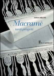 Macramè. Nuovi progetti libro di Meloni A. (cur.)