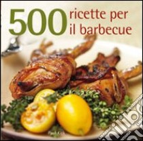 500 ricette per il barbecue libro di Kirk Paul