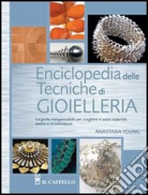 Enciclopedia delle tecniche di gioielleria libro di Young Anastasia