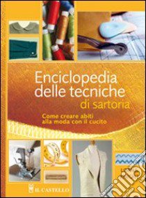 Enciclopedia delle tecniche di sartoria. Come creare abiti alla moda con il cucito libro di Knight Lorna