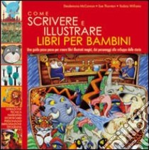 Come scrivere e illustrare libri per bambini libro di McCannon Desdemona; Thronton Sue; Williams Yadzia