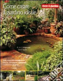 Come creare il giardino ideale libro di Bridgewater Alan; Bridgewater Gill; Squire David