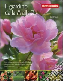 Il Giardino dalla A alla Z libro di Bridgewater Alan; Bridgewater Gill; Squire David