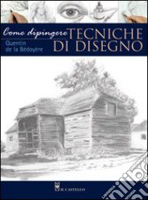 Come dipingere. Tecniche di disegno libro di La Bedoyère Quentin de