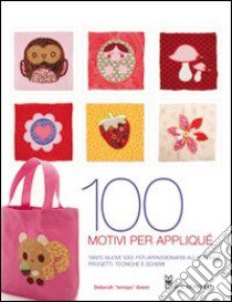 Cento motivi per appliqué. Tante nuove idee per appassionarsi all'appliqué: progetti, tecniche e schemi. Ediz. illustrata libro di Ismoyo Green Deborah