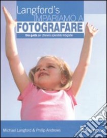 Impariamo a fotografare libro di Langford Michael; Andrews Philip