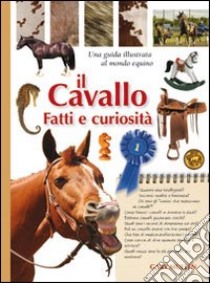 Il Cavallo. Fatti e curiosità libro di Mullen Gary