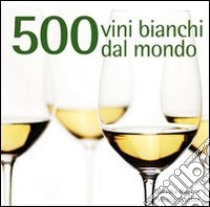 500 vini bianchi dal mondo libro di Hughes Natasha - Langton Patricia