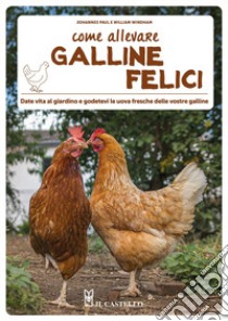 Come allevare galline felici libro di Paul Johannes; Windham William