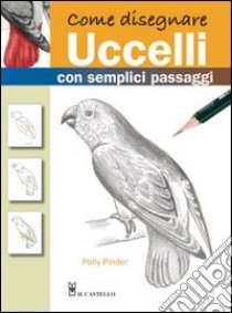 Come disegnare uccelli con semplici passaggi. Ediz. illustrata libro di Pinder Polly