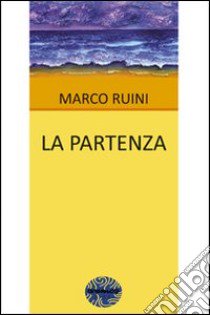 La partenza libro di Ruini Marco