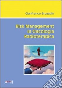 Risk management in oncologia radioterapica libro di Brusadin Gianfranco