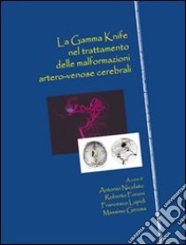 La Gamma Knife nel trattamento delle malformazioni artero-venose cerebrali libro di Nicolato Antonio; Foroni R. (cur.); Lupidi F. (cur.); Gerosa M. (cur.)