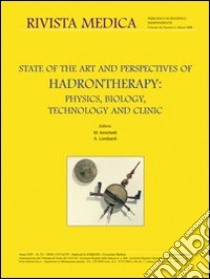 State of the art and perspective of hadrontherapy. Physics, biology, technology and clinic libro di Amichetti M. (cur.); Lombardi A. (cur.)