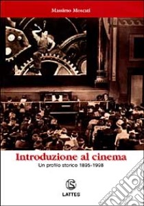 Introduzione al cinema. Un profilo storico (1895-1998). Per le Scuole libro di Moscati Massimo