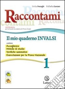 Raccontami. Il mio quaderno INVALSI. Per la Scuola media. Vol. 1 libro di Asnaghi Emilia; Gaviani Raffaella