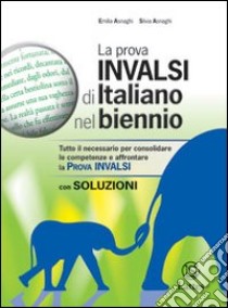 La prova INVALSI di italiano nel biennio. Con soluzioni. Per la Scuola media libro di Asnaghi Emilia; Asnaghi Silvia