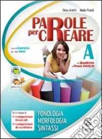 Parole per creare. Volume A-Il mio quaderno INVALSI. Per la Scuola media libro di Arietti Elena, Prandi Nadia