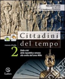 Cittadini del tempo. Per le Scuole superiori. Vol. 2: Dalla crisi della Repubblica romana alla svolta dell'anno Mille libro di D'ITOLLO ANTONIO