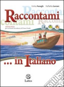 Raccontami... in italiano. Per la Scuola media libro di Asnaghi Emilia, Gaviani Raffaella