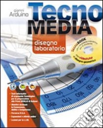 Tecnomedia disegno laboratorio tecnobook. Per la Scuola media. Con DVD libro di ARDUINO GIANNI  