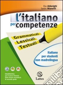 L'italiano per competenze, italiano per studenti non madrelingua libro di Alderighi E., Manetti S.