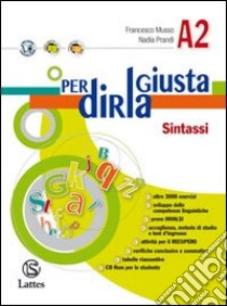 Per dirla giusta. Vol. A2: Sintassi. Per la Scuola media libro di Musso Francesco, Prandi Nadia