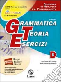 Grammatica teoria esercizi. Vol. D: Quaderno di recupero e di potenziamento. Per la Scuola media libro di Donati F., Moretti S.