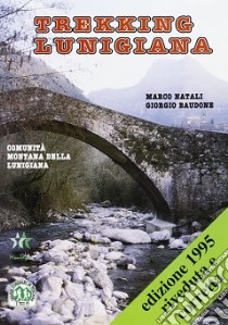 Lunigiana trekking libro di Natali Marco; Baudone Giorgio