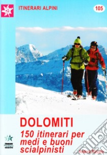 Dolomiti. 150 itinerari per medi e buoni scialpinisti libro di Rizzato Andrea