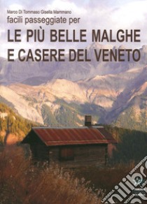 Facili passeggiate per le più belle malghe e casere del Veneto libro di Di Tommaso Marco; Mammano Gisella