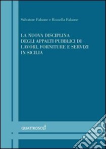 La nuova disciplina degli appalti pubblici di lavori, forniture e servizi in Sicilia. Volume di aggiornamento: «Le novità negli appalti pubblici in Sicilia...» libro di Falsone Salvatore; Falsone Rossella