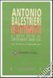 Istinti. Gli antichi sentieri del comportamento oggi libro di Balestrieri Antonio