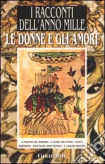 Le donne e gli amori. Da «I racconti dell'anno Mille» libro di Lodesani M. (cur.); Zignani A. (cur.)