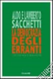 La democrazia degli erranti e la coerenza ecobiologica libro di Sacchetti Aldo; Sacchetti Lamberto