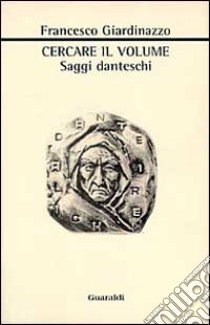 Cercare il volume. Saggi danteschi libro di Giardinazzo Francesco