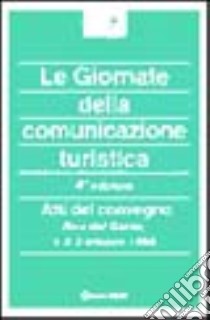 Le giornate della comunicazione turistica. Atti del 4º Convegno (Riva del Garda, 1-3 ottobre 1998) libro