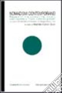 Nomadismi contemporanei. Rapporti tra comunità locali, Stati-nazione e «flussi culturali globali» libro di Callari Galli M. (cur.)