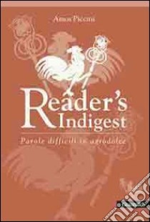 Reader's indigest. Parole difficili in agrodolce libro di Piccini Amos