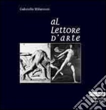 Al lettore d'arte libro di Milantoni Gabriello