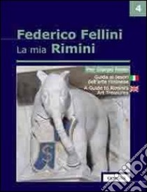 La mia Rimini. Ediz. italiana e inglese. Vol. 4: Guida ai tesori dell'arte riminese libro di Pasini Pier Giorgio
