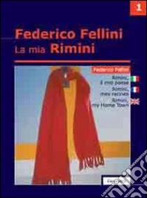 La mia Rimini. Ediz. italiana, inglese e francese. Vol. 1: Rimini. Il mio paese libro di Fellini Federico