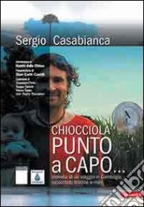 Chiocciola punto a capo. Cronaca di un viaggio in Cambogia raccontato tramite e-mail. Con CD Audio libro di Casabianca Sergio