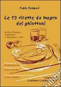 Le tredici ricette da magro dei ghiottoni libro di Tombari Fabio